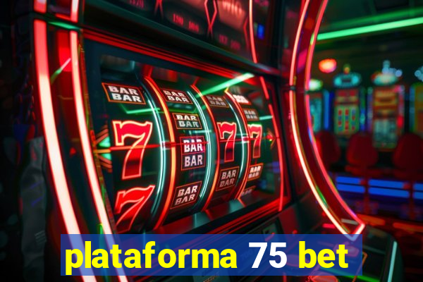 plataforma 75 bet